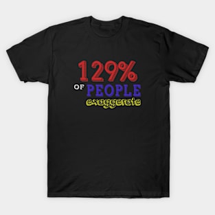 129% Of People Exaggerate T-Shirt